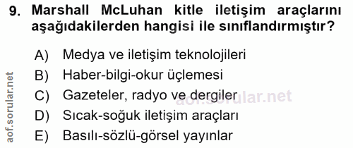 9. soru: Marshall McLuhan kitle iletişim araçlarını aşağıdakilerden hangisi ile sınıflandırmıştır? A) Medya ve iletişim teknol…