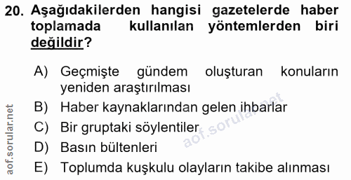 20. soru: Aşağıdakilerden hangisi gazetelerde haber toplamada kullanılan yöntemlerden biri değildir? A) Geçmişte gündem oluştur…