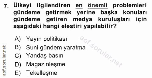 7. soru: Ülkeyi ilgilendiren en önemli problemleri gündeme getirmek yerine başka konuları gündeme getiren medya kuruluşları iç…