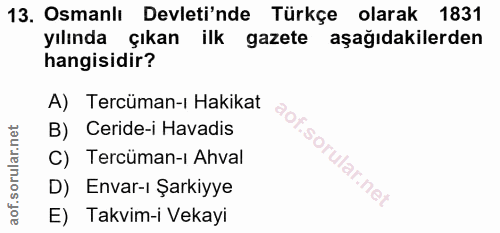 13. soru: Osmanlı Devleti'nde Türkçe olarak 1831 yılında çıkan ilk gazete aşağıdakilerden hangisidir? A) Tercüman-ı Hakikat B)…