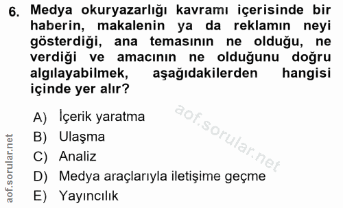 6. soru: Medya okuryazarlığı kavramı içerisinde bir haberin, makalenin ya da reklamın neyi gösterdiği, ana temasının ne olduğu…