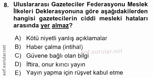 8. soru: Uluslararası Gazeteciler Federasyonu Meslek İlkeleri Deklerasyonuna göre aşağıdakilerden hangisi gazetecilerin ciddi…