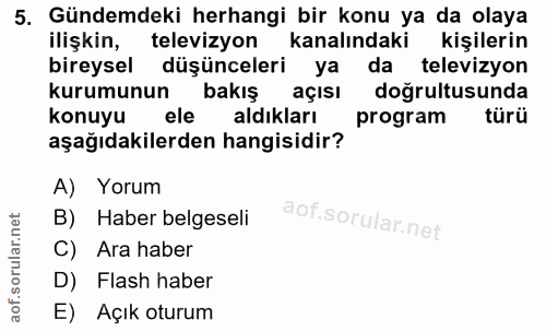 5. soru: Gündemdeki herhangi bir konu ya da olaya ilişkin, televizyon kanalındaki kişilerin bireysel düşünceleri ya da televiz…
