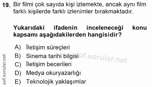 19. soru: Bir filmi çok sayıda kişi izlemekte, ancak aynı film farklı kişilerde farklı izlenimler bırakmaktadır. Yukarıdaki ifa…