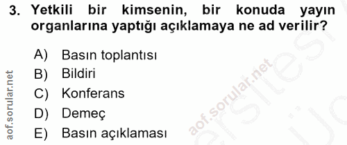 3. soru: Yetkili bir kimsenin, bir konuda yayın organlarına yaptığı açıklamaya ne ad verilir? A) Basın toplantısı B) Bildiri C…