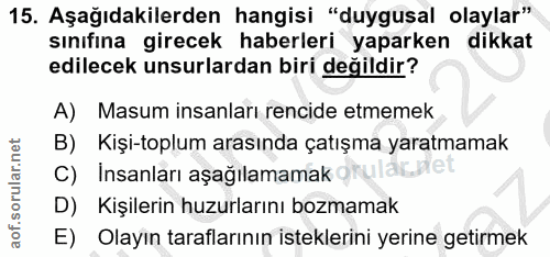 15. soru: Aşağıdakilerden hangisi "duygusal olaylar" sınıfina girecek haberleri yaparken dikkat edilecek unsurlardan biri değil…