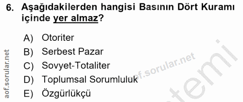 6. soru: Aşağıdakilerden hangisi Basının Dört Kuramı içinde yer almaz? A) Otoriter Serbest Pazar D) Toplumsal Sorumluluk C) So…