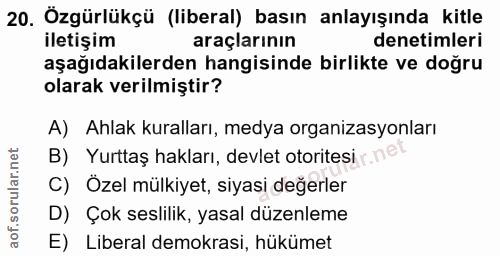 20. soru: Özgürlükçü (liberal) basın anlayışında kitle iletişim araçlarının denetimleri aşağıdakilerden hangisinde birlikte ve…