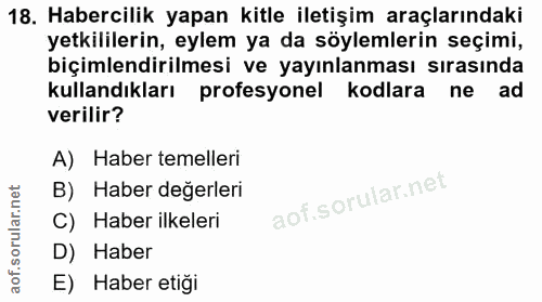 18. soru: Habercilik yapan kitle iletişim araçlarındaki yetkililerin, eylem ya da söylemlerin seçimi, biçimlendirilmesi ve yayı…