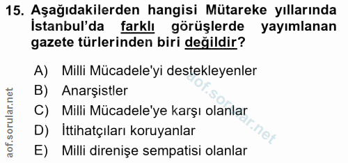 15. soru: Aşağıdakilerden hangisi Mütareke yıllarında İstanbul'da farklı görüşlerde yayımlanan gazete türlerinden biri değildir…