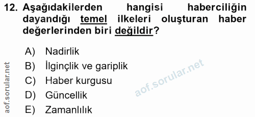 12. soru: Aşağıdakilerden hangisi haberciliğin dayandığı temel ilkeleri oluşturan haber değerlerinden biri değildir? A) Nadirli…