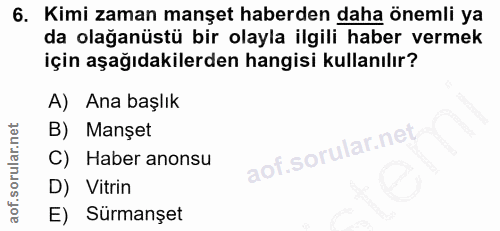 6. soru: Kimi zaman manşet haberden daha önemli ya da olağanüstü bir olayla ilgili haber vermek için aşağıdakilerden hangisi k…
