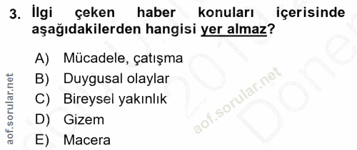 3. soru: llgi çeken haber konuları içerisinde aşağıdakilerden hangisi yer almaz? A) Mücadele, çatışma B) Duygusal olaylar lof.…