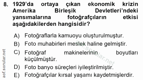 8. soru: 1929'da ortaya çıkan ekonomik krizin Amerika Birleşik Devletleri'ndeki yansımalarına fotoğrafçıların etkisi aşağıdaki…