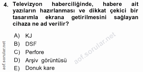 4. soru: Televizyon haberciliğinde, habere ait yazıların hazırlanması ve dikkat çekici bir tasarımla ekrana getirilmesini sağl…