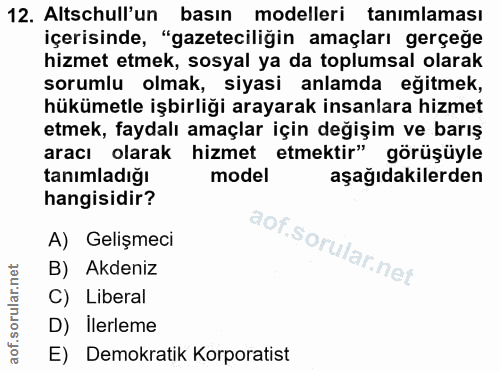 12. soru: Altschull'un basın modelleri tanımlaması içerisinde, "gazeteciliğin amaçları gerçeğe hizmet etmek, sosyal ya da toplu…