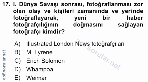 17. soru: I. Dünya Savaşı sonrası, fotoğraflanması zor olan olay ve kişileri zamanında ve yerinde fotoğraflayarak, yeni bir hab…