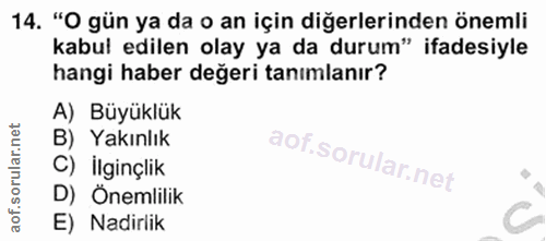 14. soru: "O gün ya da o an için diğerlerinden önemli kabul edilen olay ya da durum" ifadesiyle hangi haber değeri tanımlanır?…