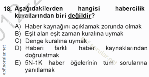 18. soru: Aşağıdakilerden hangisi habercilik kurallarından biri değildir? A) Haber kaynağını açıklamak zorunda olmak B) Eşit al…