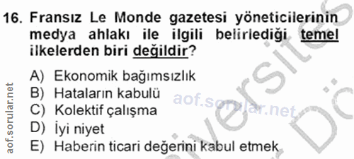 16. soru: Fransız Le Monde gazetesi yöneticilerinin medya ahlakı ile ilgili belirlediği temel ilkelerden biri değildir? A) Ekon…