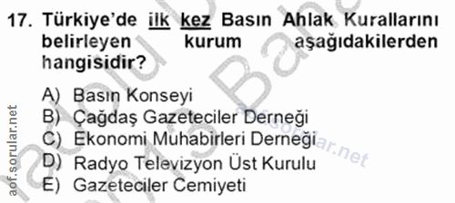 17. soru: Türkiye'de ilk kez Basın Ahlak Kurallarını belirleyen kurum aşağıdakilerden hangisidir? A) Basın Konseyi B) Çağdaş Ga…