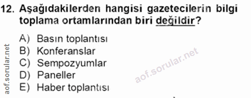 12. soru: Aşağıdakilerden hangisi gazetecilerin bilgi toplama ortamlarından biri değildir? A) Basın toplantısı B) Konferanslar…