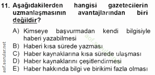 11. soru: Aşağıdakilerden hangisi gazetecilerin uzmanlaşmasının avantajlarindan biri değiidir? A) Kimseye başvurmadan kendi bil…