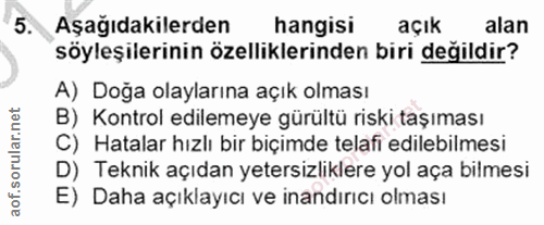 5. soru: Aşağıdakilerden hangisi açık alan söyleşilerinin özelliklerinden biri değildir? A) Doğa olaylarına açık olması B) Kon…