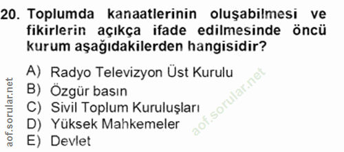 20. soru: Toplumda kanaatlerinin oluşabilmesi ve fikirlerin açıkça ifade edilmesinde öncü kurum aşağıdakilerden hangisidir? A)…
