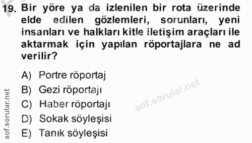 19. soru: Bir yöre ya da izlenilen bir rota üzerinde elde edilen gözlemleri, sorunları, yeni insanları ve halkları kitle iletiş…