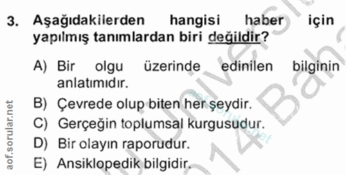 3. soru: Aşağıdakilerden hangisi haber için yapılmış tanımlardan biri değildir? A) Bir olgu üzerinde edinilen bilginin anlatım…