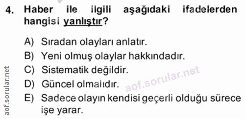 4. soru: Haber ile ilgili aşağıdaki ifadelerden hangisi yanlıştır? A) Sıradan olayları anlatır. B) Yeni olmuş olaylar hakkında…