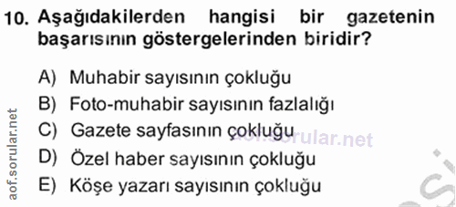 10. soru: Aşağıdakilerden hangisi bir gazetenin başarısının göstergelerinden biridir? A) Muhabir sayısının çokluğu B) Foto-muha…