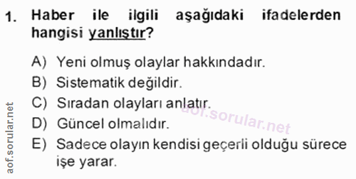 1. soru: Haber ile ilgili aşağıdaki ifadelerden hangisi yanlıştır? A) Yeni olmuş olaylar hakkındadır. C) Sıradan olaylar anlat…