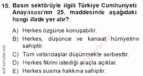 15. soru: Basın sektörüyle ilgili Türkiye Cumhuriyeti Anayasası'nın 25. maddesinde aşağıdaki hangi ifade yer alır? A) Herkes öz…