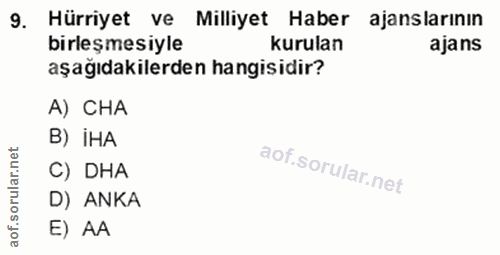 9. soru: bilesmesiyle Miliyet raber ajansarans birleşmesiyle kurulan aşağıdakilerden hangisidir? A) CHA B) iHA rular.net C) DH…