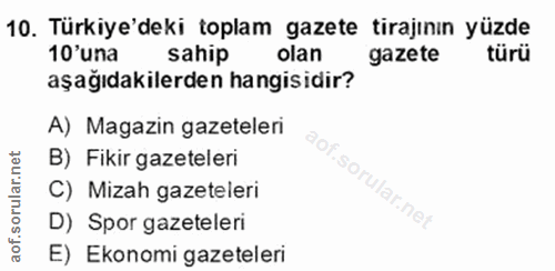 10. soru: Türkiye'deki toplam gazete tirajının yüzde 10'una sahip olan gazete türü aşağıdakilerden hangisidir? A) Magazin gazet…