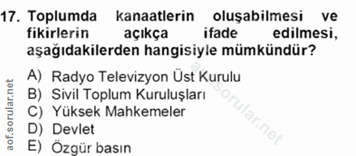 17. soru: Toplumda kanaatlerin oluşabilmesi ve fikirlerin açıkça ifade edilmesi, aşağıdakilerden hangisiyle mümkündür? A) Radyo…
