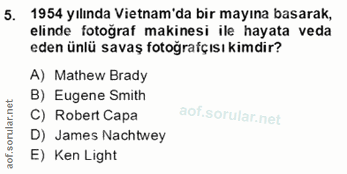 5. soru: 1954 yılında Vietnam'da bir mayına basarak, elinde fotoğraf makinesi ile hayata veda eden ünlü savaş fotoğrafçısı kim…
