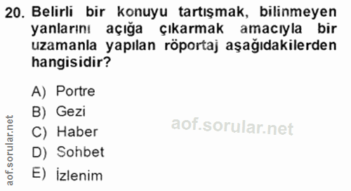 20. soru: Belirli bir konuyu tartışmak, bilinmeyen yanlarını açıga çıkarmak amacıyla bır uzamanla yapılan röportaj aşağıdakiler…