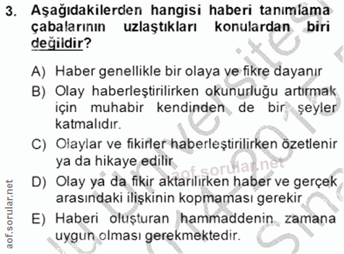 3. soru: Aşağıdakilerden hangisi haberi tanımlama çabalarının uzlaştıkları konulardan biri değildir? A) Haber genellikle bir o…