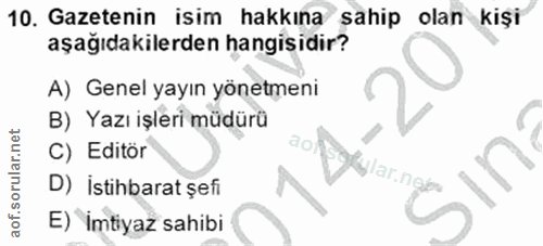 10. soru: Gazetenin isim hakkına sahip olan kişi aşağıdakilerden hangisidir? A) Genel yayın yönetmeni B) Yazı işleri müdürü C)…