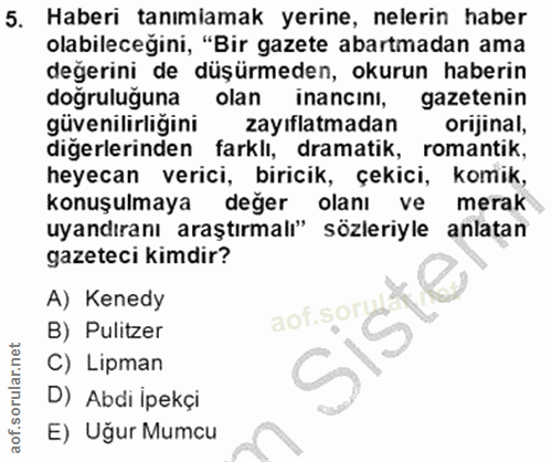 5. soru: Haberi tanimamak yerine, nelerin haber olabileceğini, "Bir gazete abartmadan ama değerini de düşürmeden, okurun haber…
