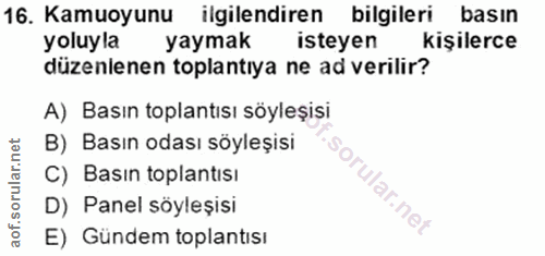 16. soru: Kamuoyunu ilgilendiren bilgileri basın yoluyla yaymak isteyen kişilerce düzenlenen toplantıya ne ad verilir? A) Basın…