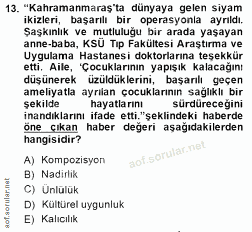 13. soru: "Kahramanmaraş'ta dünyaya gelen siyam ikizleri, başarılı bir operasyonla ayrıldı. Şaşkınlık ve mutluluğu bir arada ya…