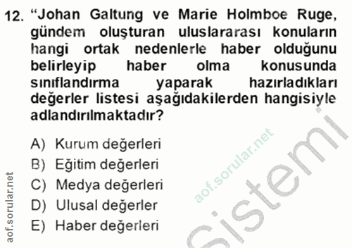 12. soru: "Johan Galtung ve Marie Holmboe Ruge, gündem oluşturan uluslararası konuların hangi ortak nedenlerle haber olduğunu b…