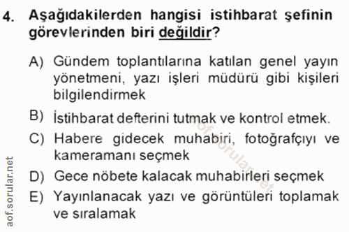 4. soru: Aşağıdakilerden hangisi istihbarat şefinin görevlerinden biri değildir? A) Gündem toplantılarına katılan genel yayın…