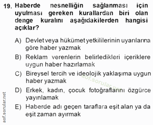 19. soru: Haberde nesnelliğin sağlanması için uyulması gereken kurallardan biri olan denge kuralını aşağıdakilerden hangisi açı…