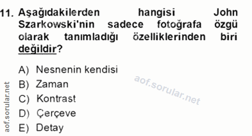 11. soru: Aşağıdakilerden hangisi John Szarkowski'nin sadece fotoğrafa özgü olarak tanımladığı özelliklerinden biri değildir? A…