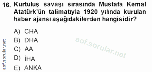 16. soru: Kurtuluş savaşı Sırasında Mustafa Kemal Atatürk'ün talimatıyla 1920 yılında kurulan haber ajansı aşağıdakilerden hang…